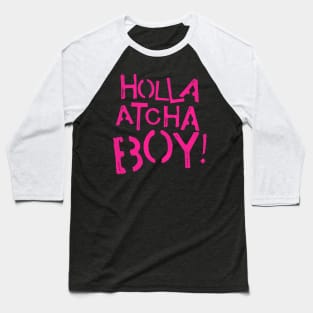 Holla Atcha Boy! Baseball T-Shirt